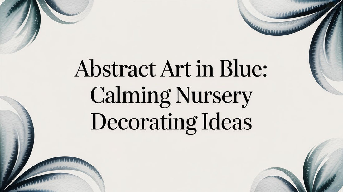 Abstract Art in Blue: Calming Nursery Decorating Ideas