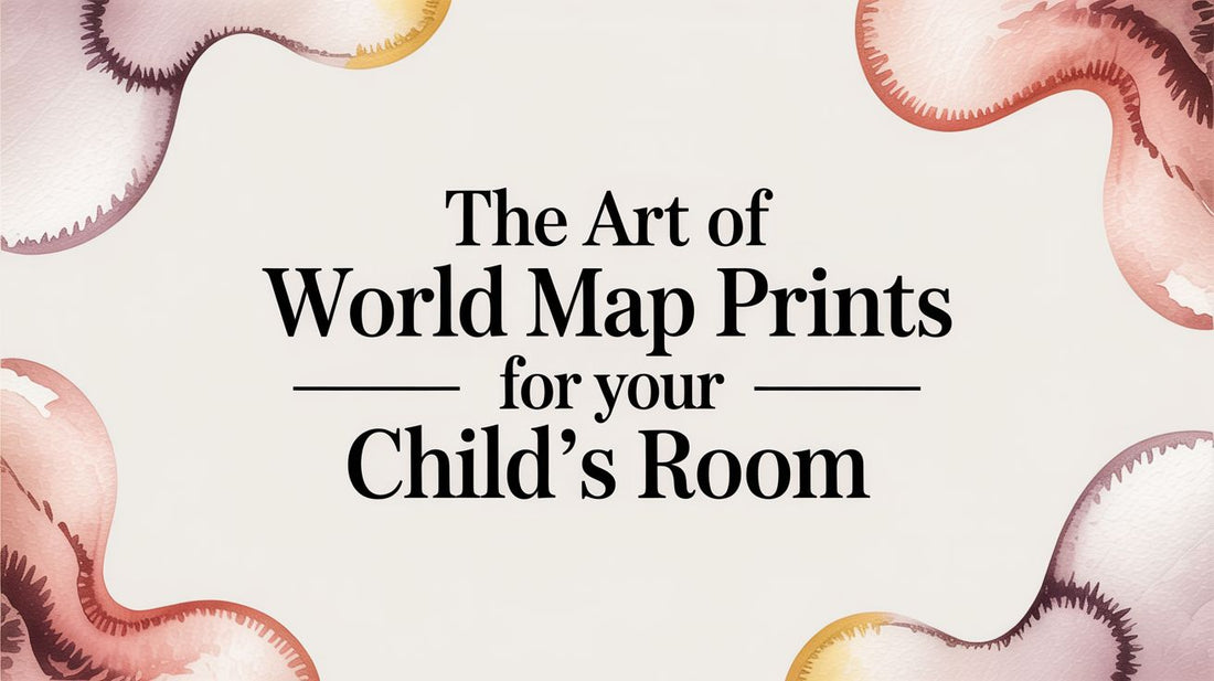The Art of World Map Prints for Your Child's Room