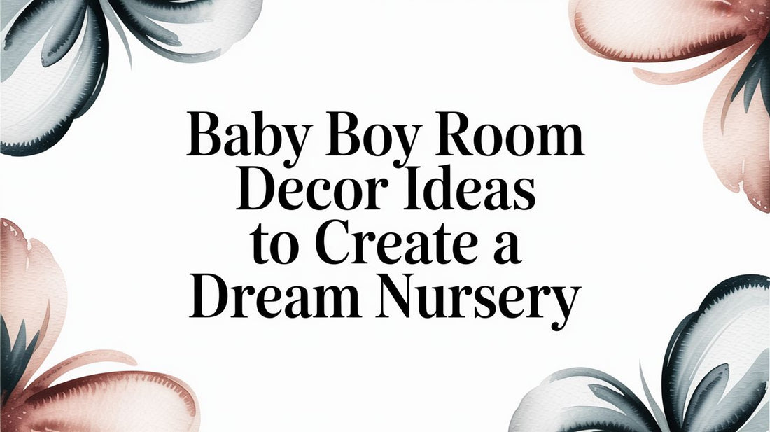 Baby Boy Room Decor Ideas to Create a Dream Nursery