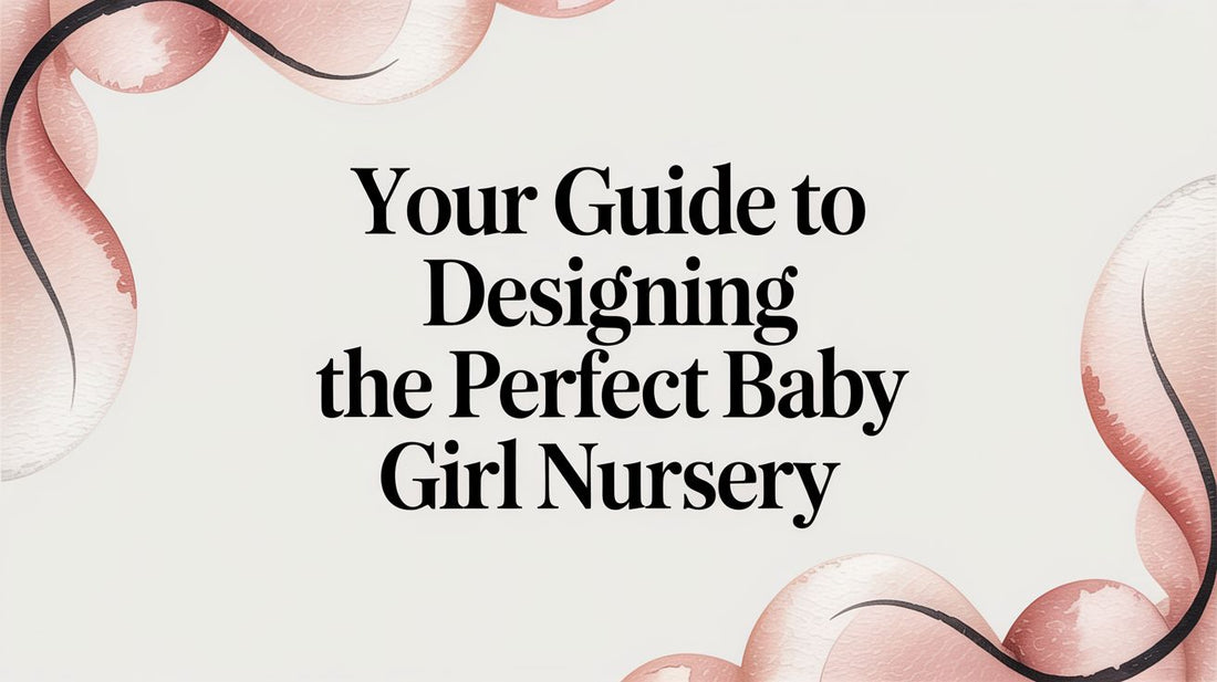 Your Guide to Designing the Perfect Baby Girl Nursery