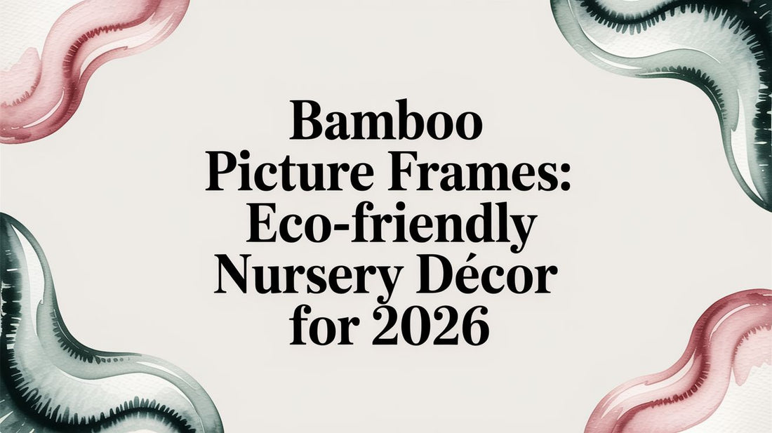 Bamboo Picture Frames: An Eco-Friendly & Safe Choice for Your Child's Room