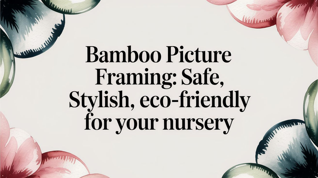 Bamboo Picture Framing: Safe, Stylish, and Eco-Friendly for Your Nursery