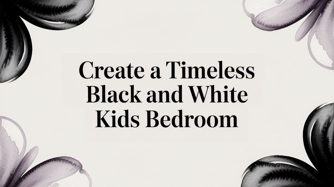 Create a Timeless Black and White Kids Bedroom