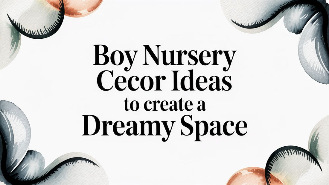 Boy Nursery Decor Ideas to Create a Dreamy Space