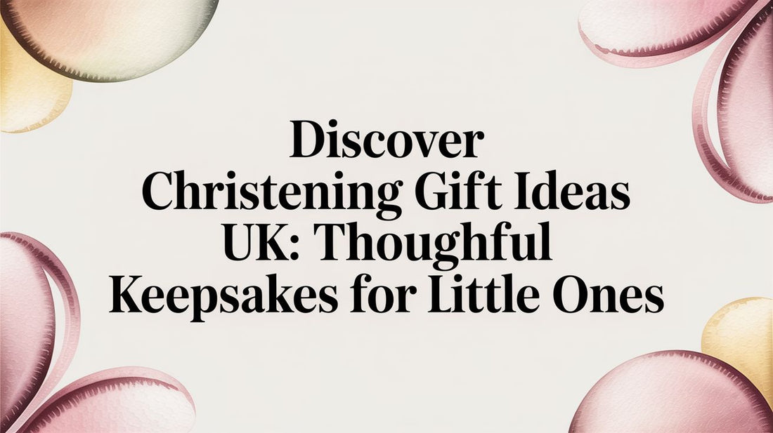 Discover christening gift ideas uk: Thoughtful keepsakes for little ones