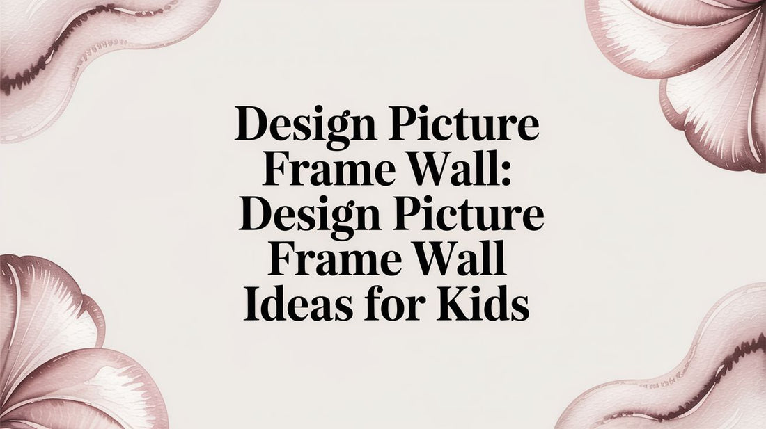 Design a Picture Frame Wall: A Parent's Guide to Creating a Magical Space for Your Child
