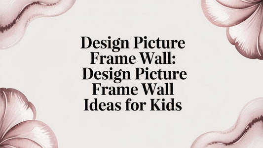 Design a Picture Frame Wall: A Parent's Guide to Creating a Magical Space for Your Child