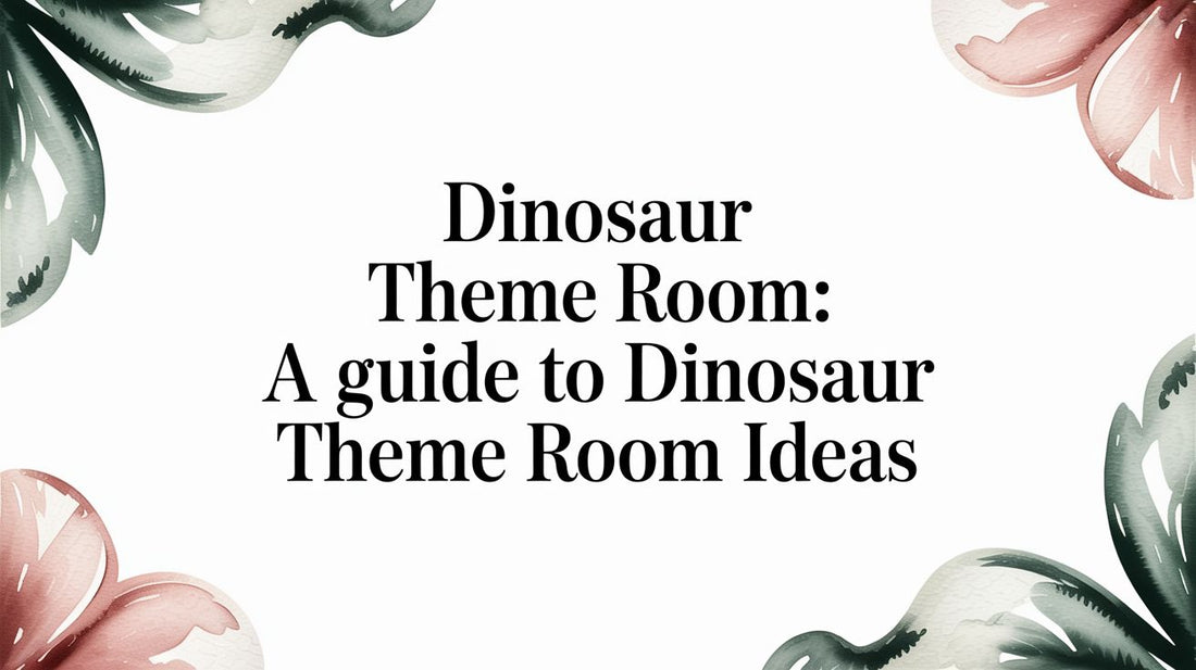 How to Create a Dinosaur Theme Room Your Child Will Love for Years