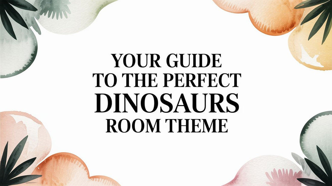 A Parent's Guide to the Perfect Dinosaurs Room Theme