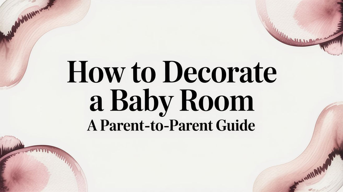 How to Decorate a Baby Room a Parent-to-Parent Guide