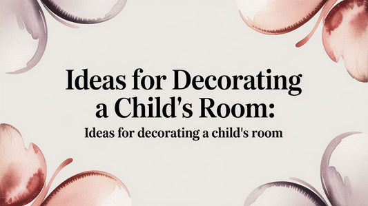 Ideas for Decorating a Child's Room: A Parent's Guide