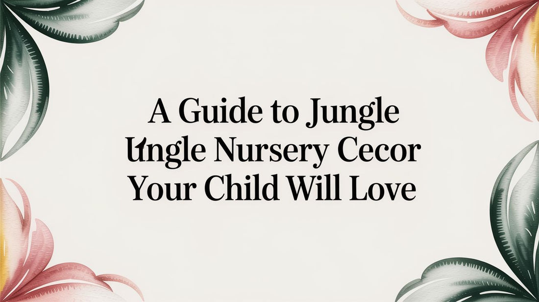 A Guide to Jungle Nursery Decor Your Child Will Love