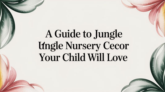 A Guide to Jungle Nursery Decor Your Child Will Love