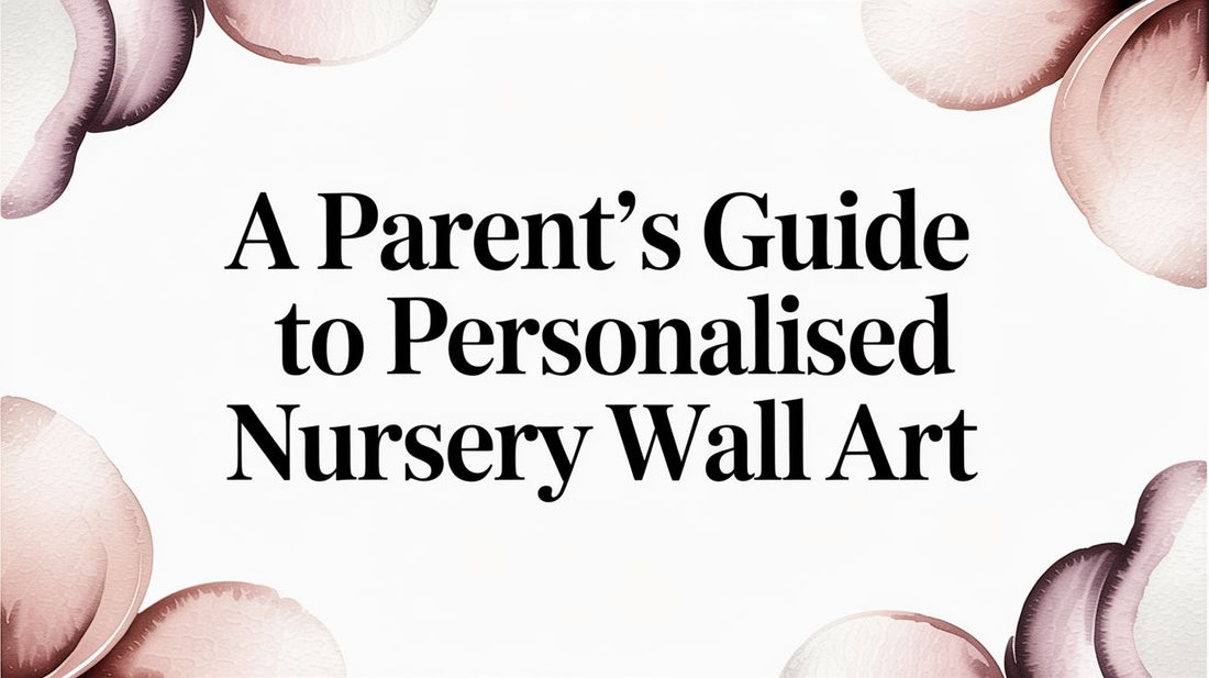 A Parent's Guide to Personalised Nursery Wall Art