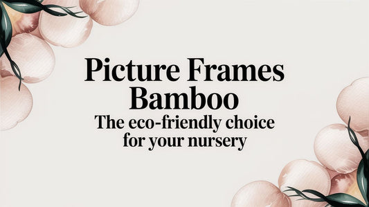 Picture Frames Bamboo The Eco-Friendly Choice for Your Nursery