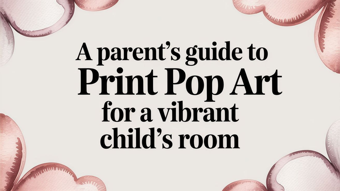 A Parent's Guide to Print Pop Art for a Vibrant Child's Room