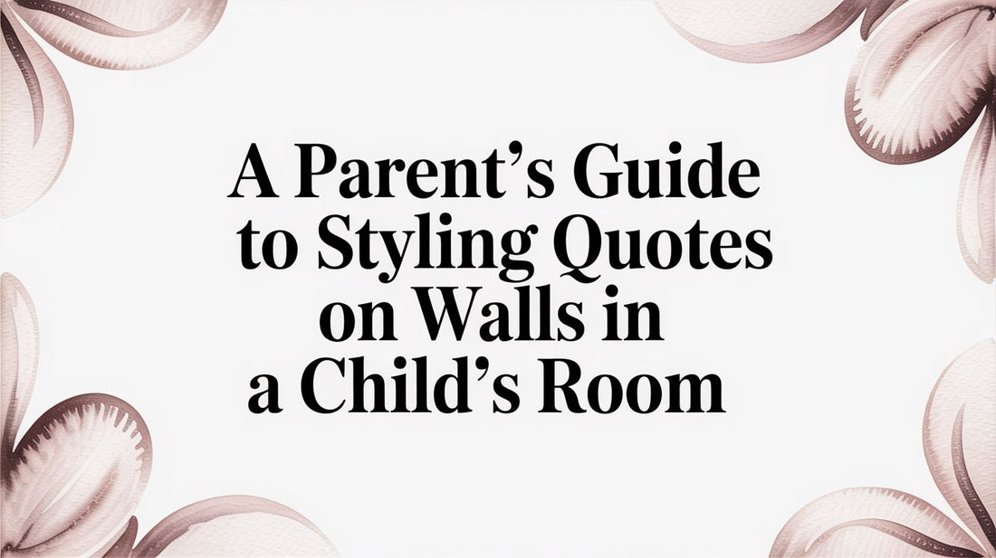 A Parent's Guide to Styling Quotes On Walls in a Child's Room