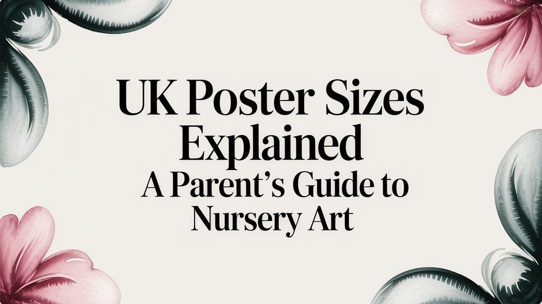 UK Poster Sizes Explained: A Parent's Guide to Nursery Art