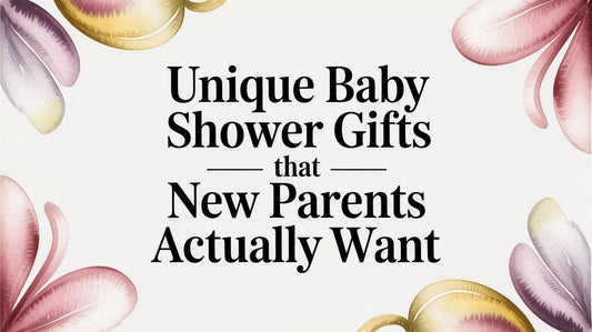 Unique Baby Shower Gifts That Parents Actually Want