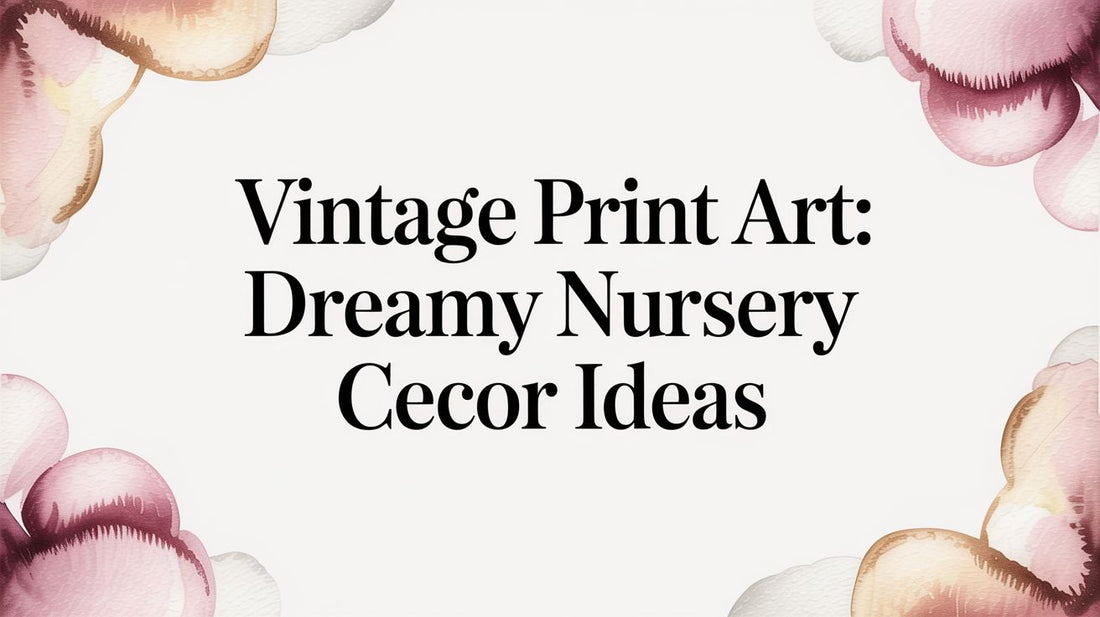 Vintage Print Art: Dreamy Nursery Decor Ideas for Your Little One