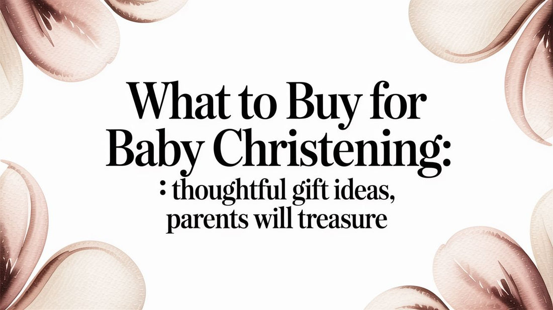 What to Buy for Baby Christening: Thoughtful Gift Ideas Parents Will Treasure
