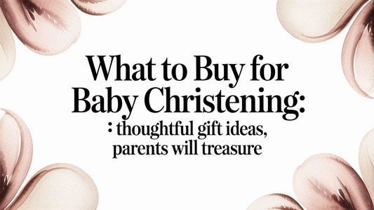 What to Buy for Baby Christening: Thoughtful Gift Ideas Parents Will Treasure